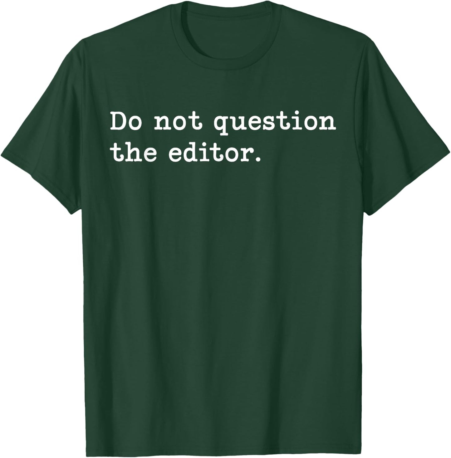Do Not Question The Editor. | Funny for Editors T-Shirt - T-Shirt | Forest