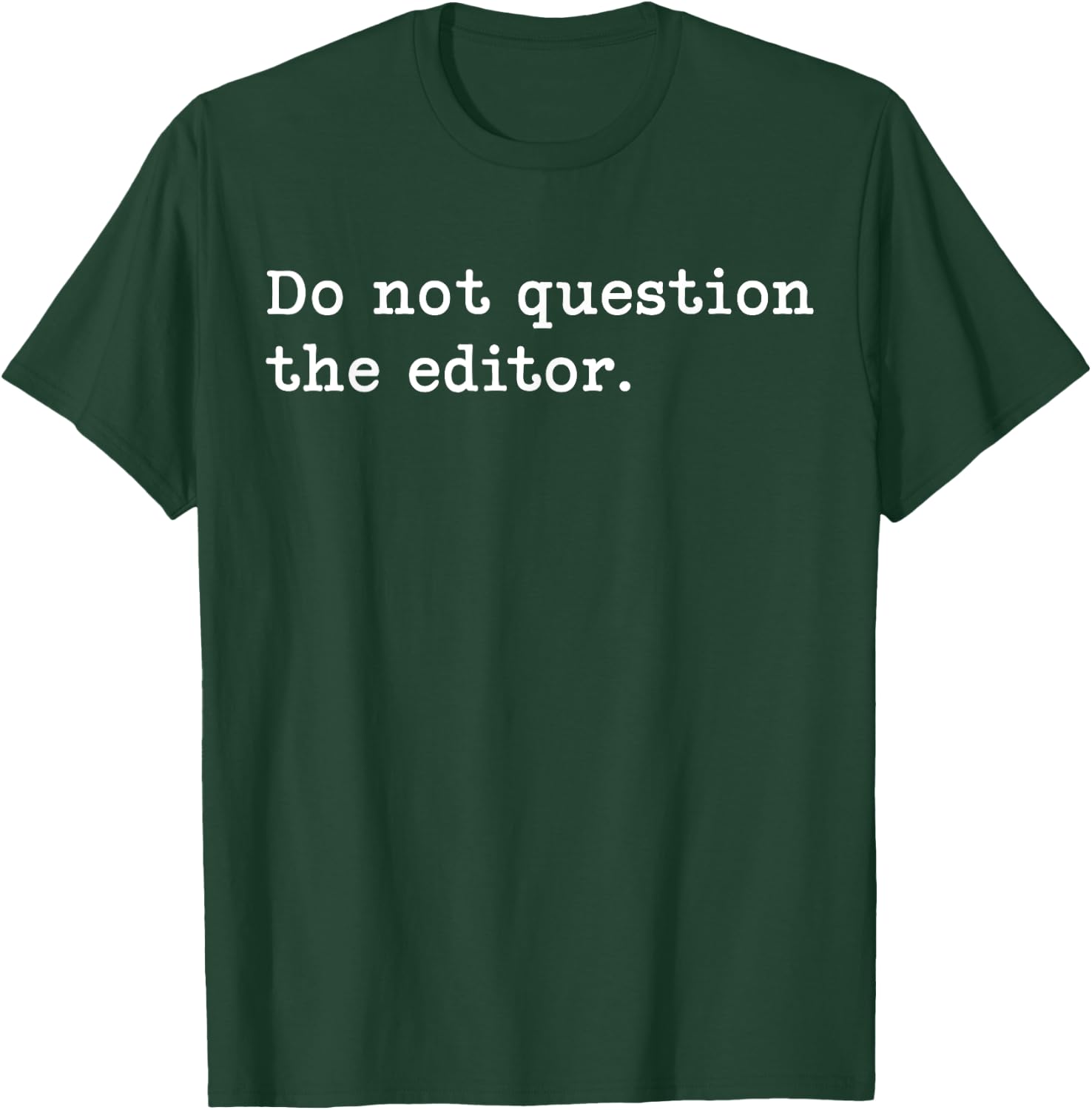 Do Not Question The Editor. | Funny for Editors T-Shirt - T-Shirt | Forest