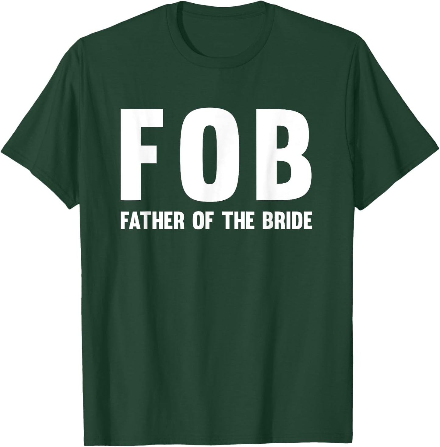 FOB (Father of the Bride) T-Shirt - T-Shirt | Forest