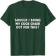 Should I Bring My Cuck Chair Out For This Funny Adult Joke T-Shirt - T-Shirt | Forest