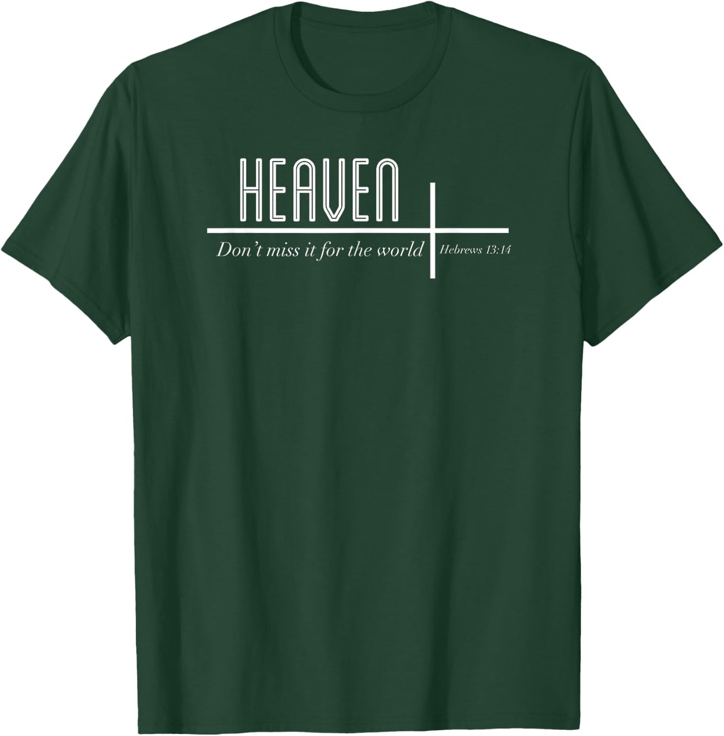 Heaven Don't Miss it for the World Christian John 3:16 T-Shirt - T-Shirt | Forest