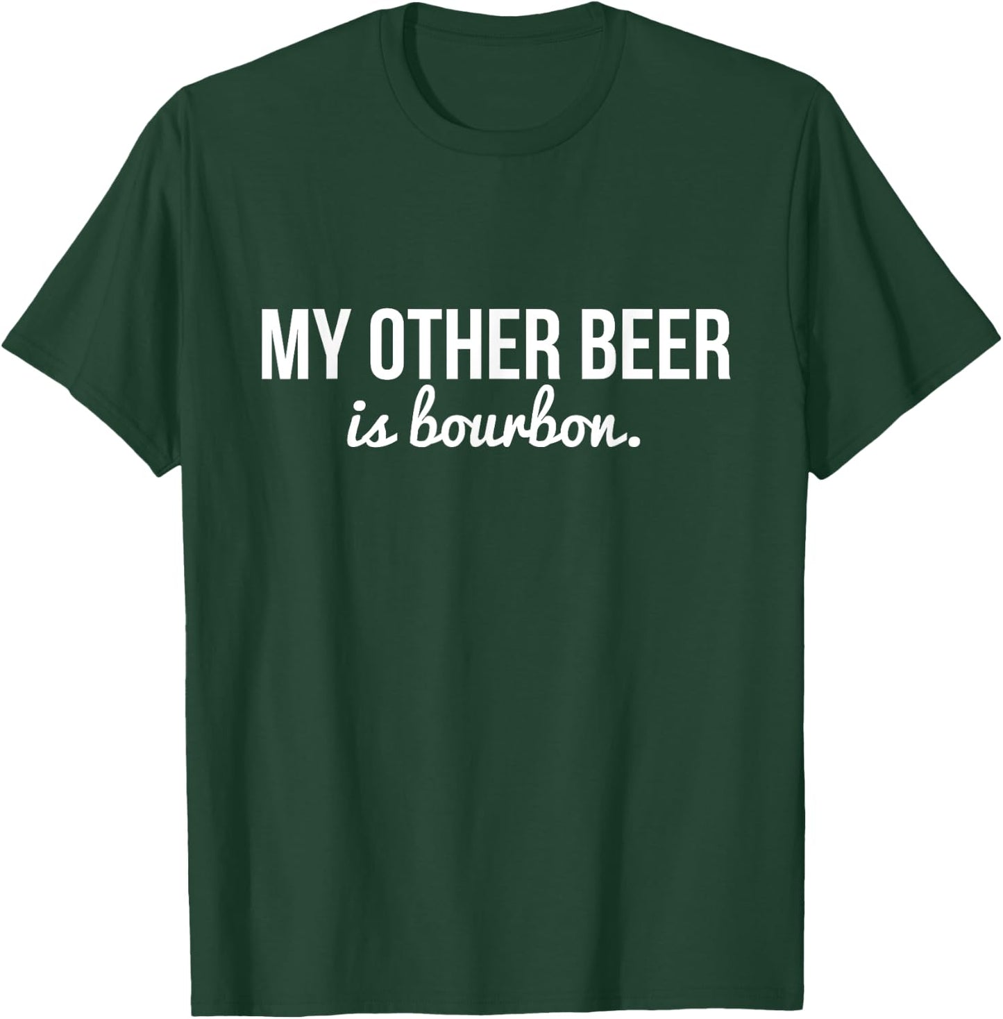 Funny "My Other Beer Is Bourbon" T-Shirt - T-Shirt | Forest