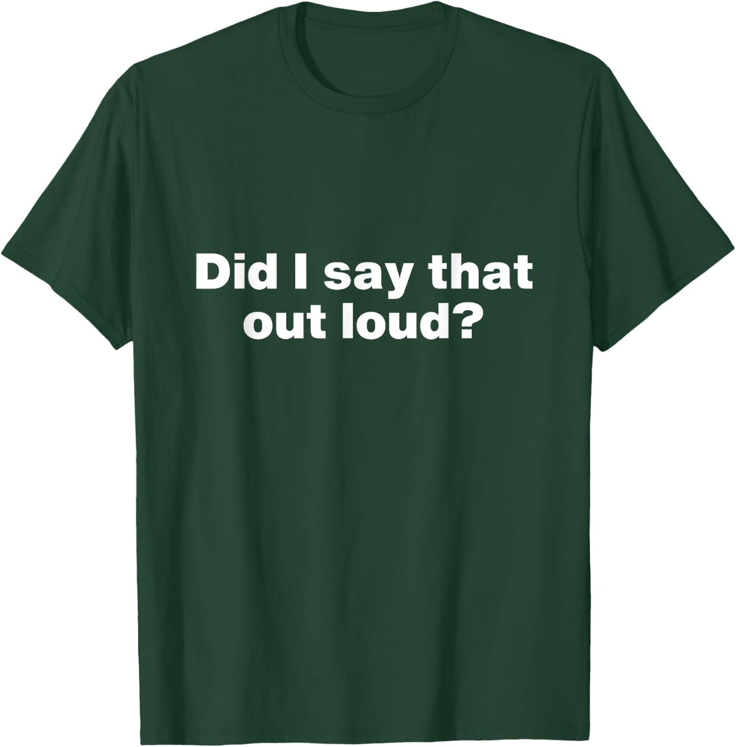 Did I say that out loud? Sarcastic No Filter Loudmouth T-Shirt - T-Shirt | Forest