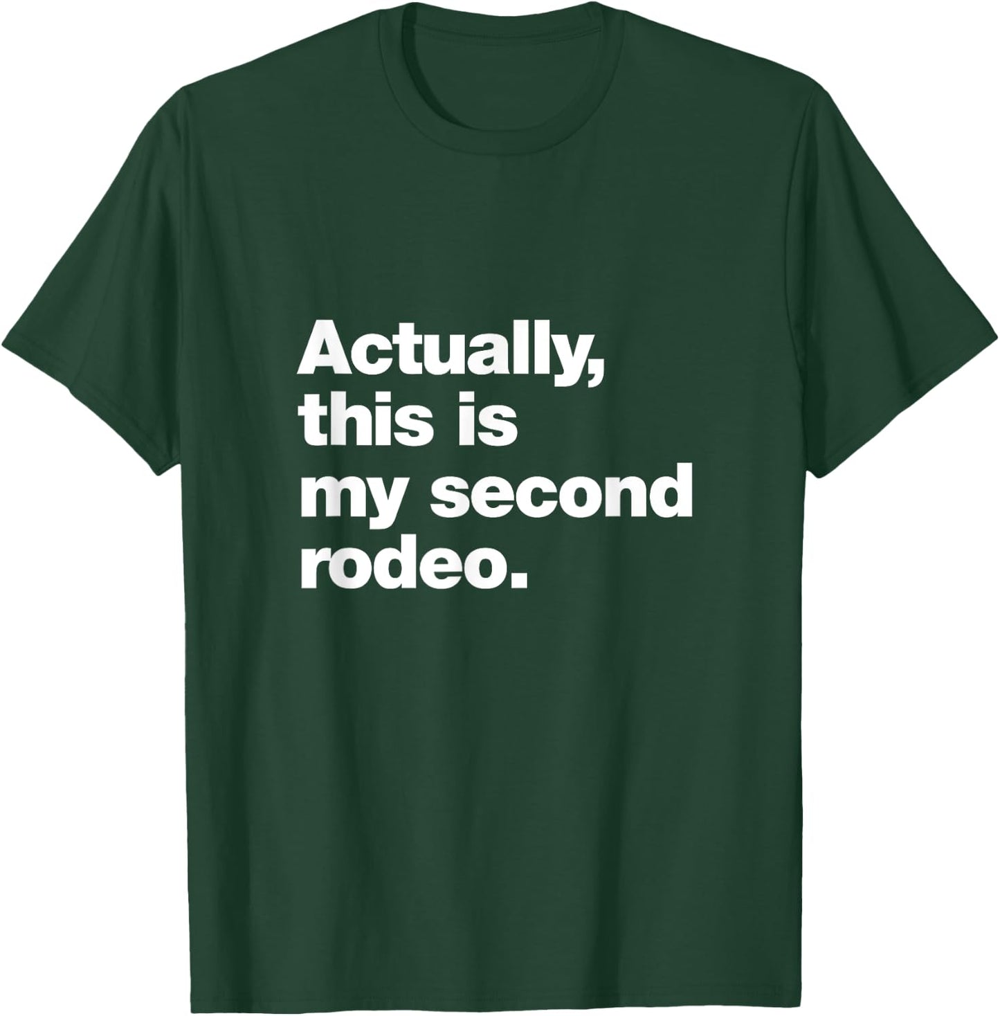 Actually, this is my second rodeo. | Funny sarcastic design T-Shirt - T-Shirt | Forest