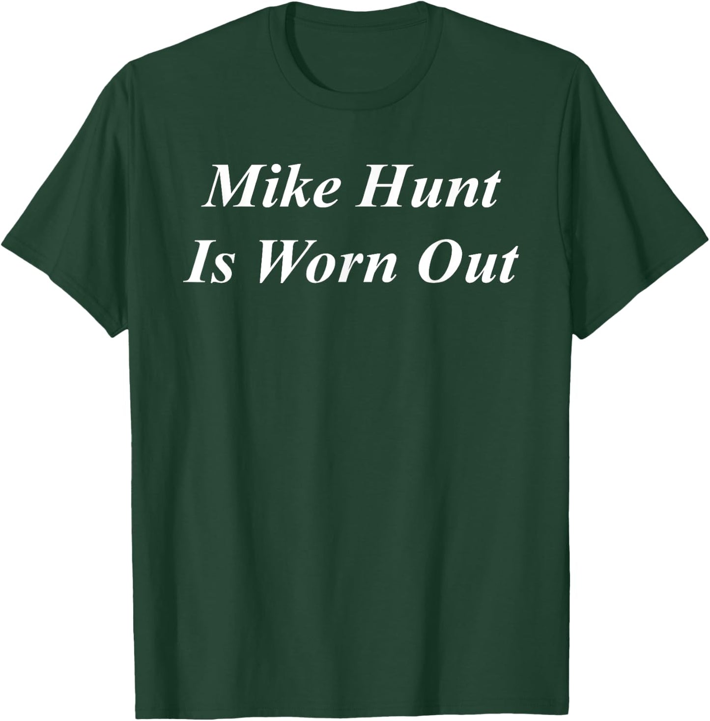 Mike Hunt Is Worn Out Funny Raunchy Adult Dirty Naughty Girl T-Shirt - T-Shirt | Forest