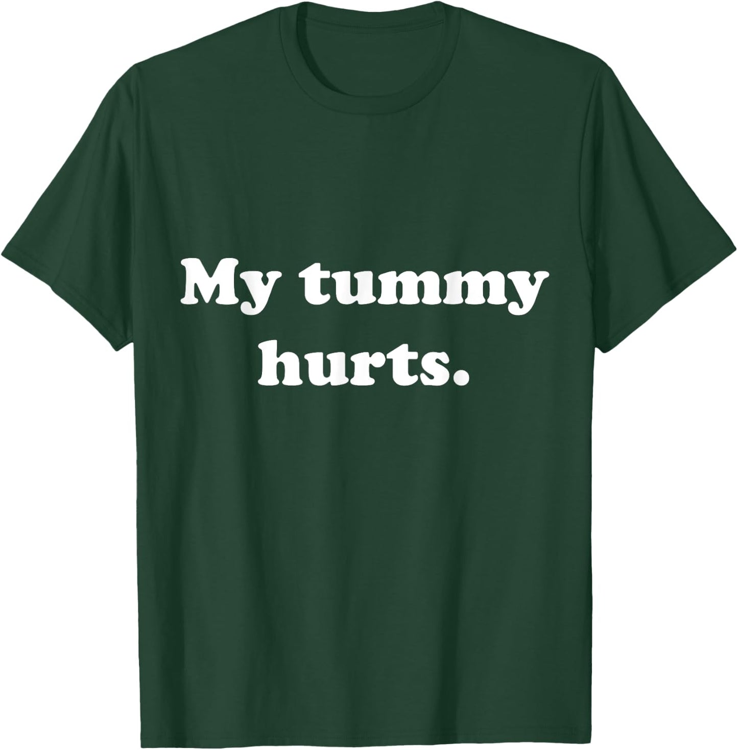 Funny Stomach Ache Outfit My Tummy Hurts T-Shirt - T-Shirt | Forest