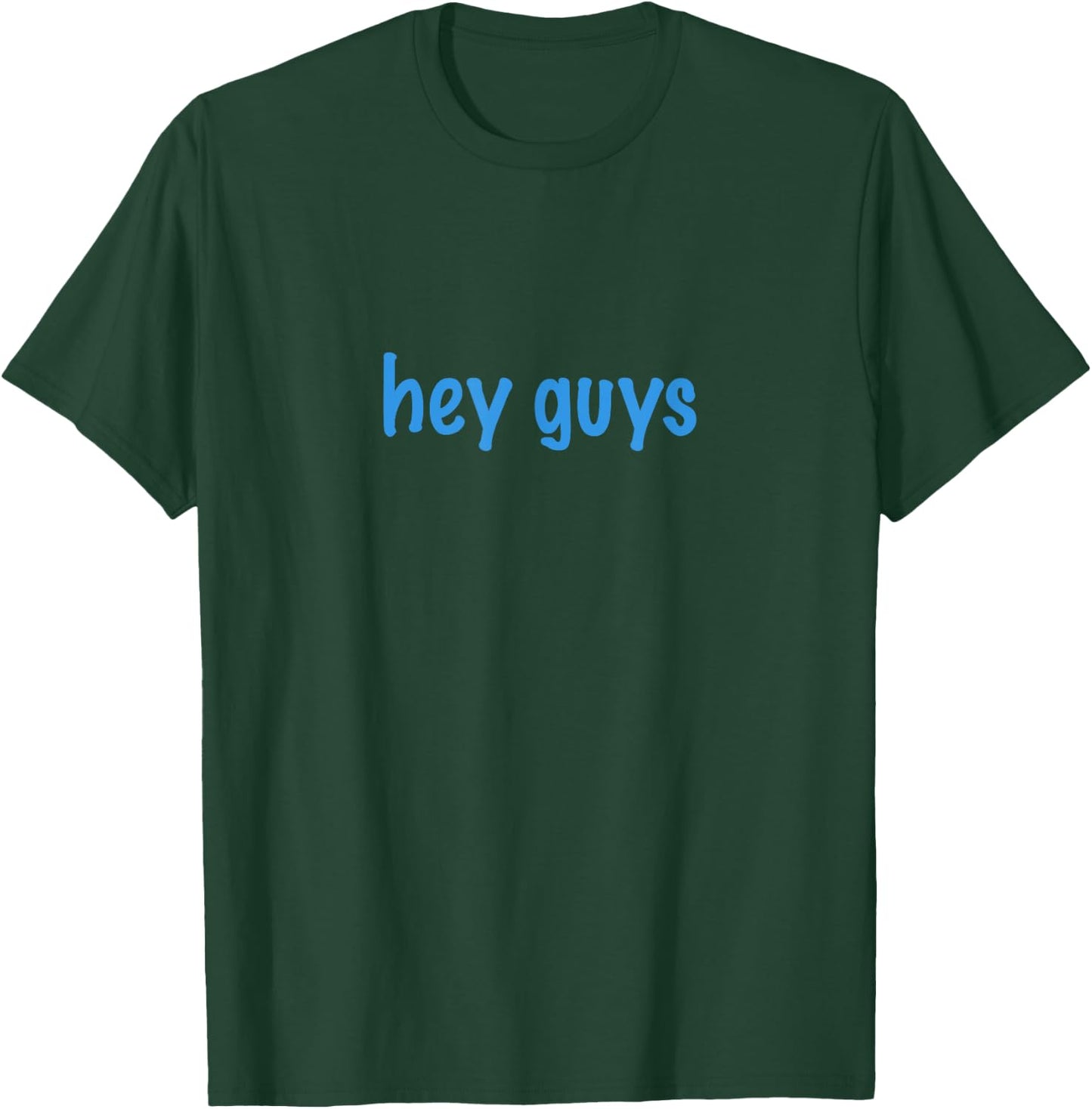 Hey Guys Funny T-Shirt - T-Shirt | Forest