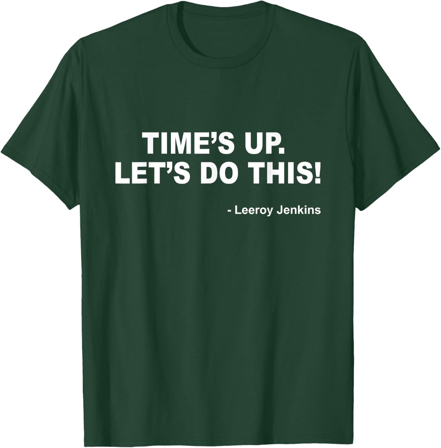 Time's up. Let's do this! Leeroy Jenkins Funny Gamer T-Shirt - T-Shirt | Forest
