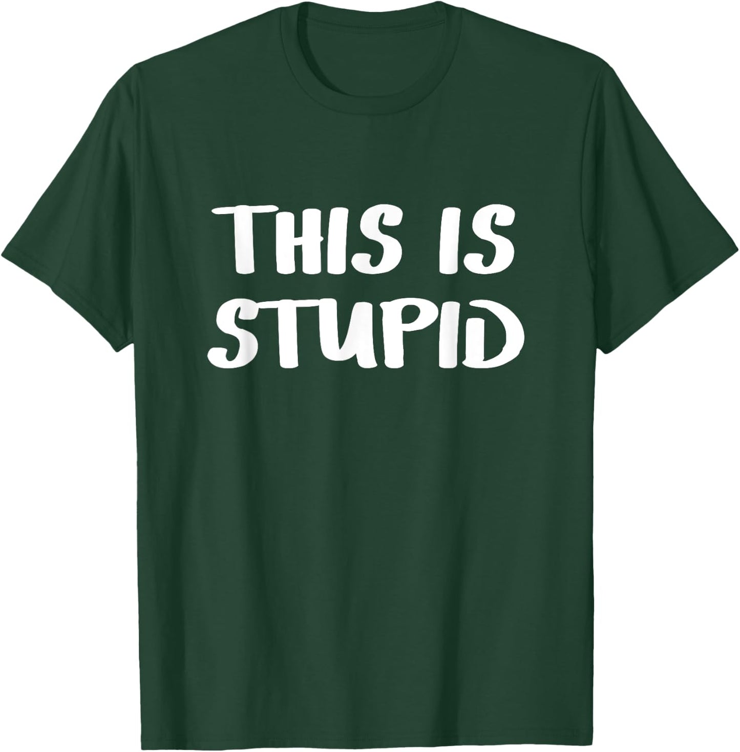 This is stupid T-Shirt - T-Shirt | Forest