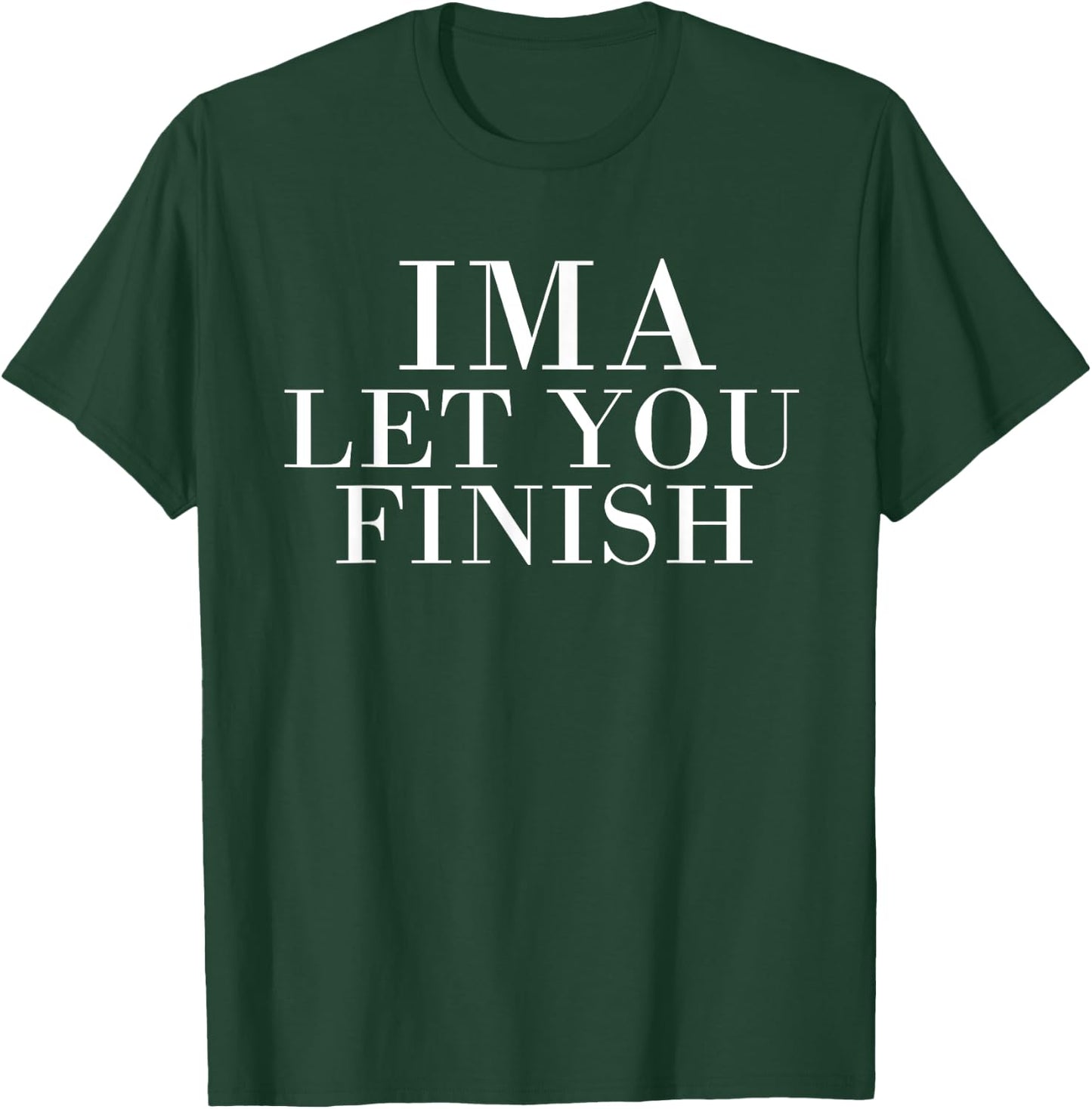 Ima Let You Finish T-Shirt - T-Shirt | Forest