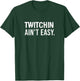 Twitchin ain't easy - Tourette syndrome T-Shirt - T-Shirt | Forest