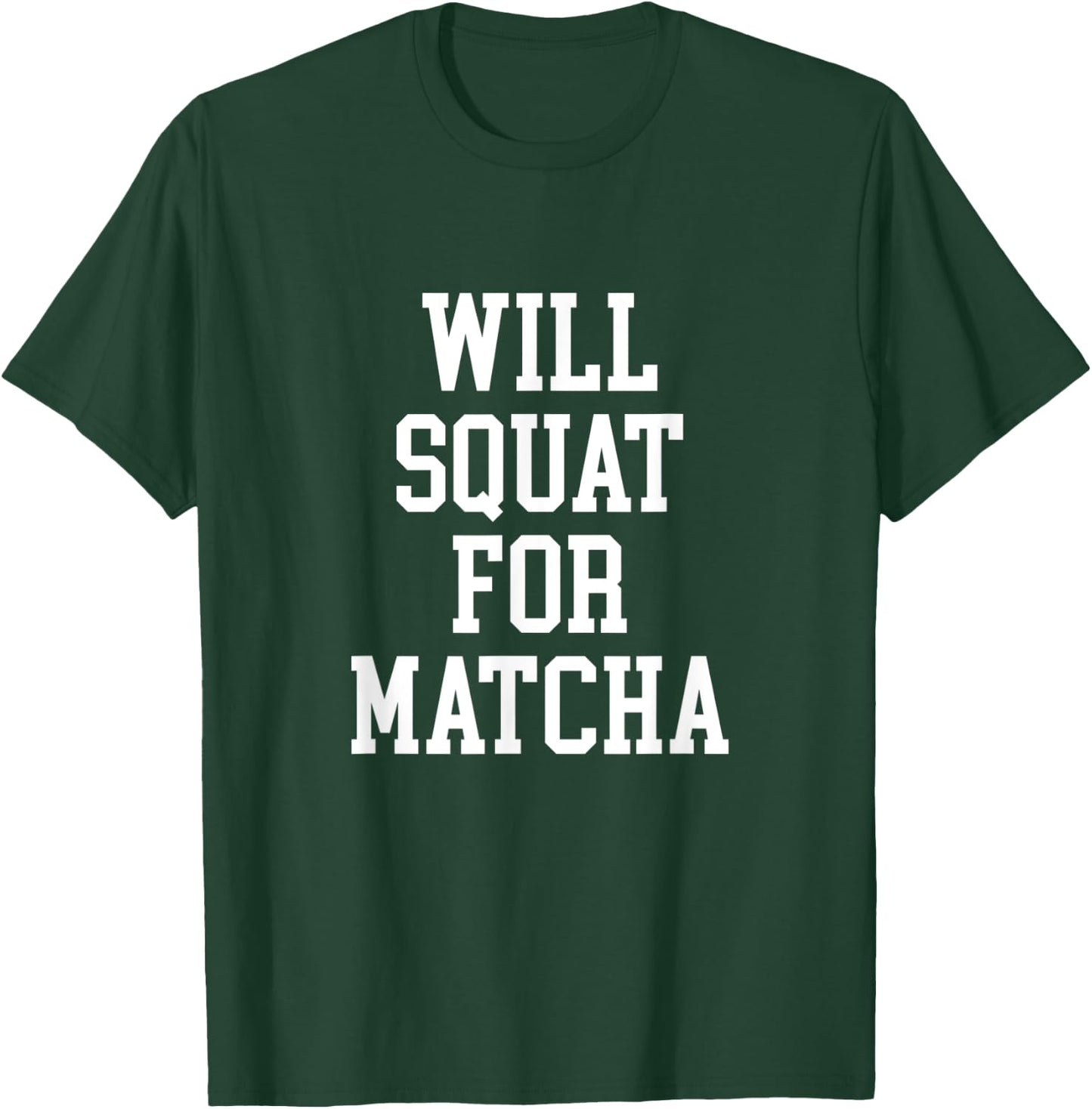 Will Squat For Matcha Funny Workout Matcha Tea Lover T-Shirt - T-Shirt | Forest