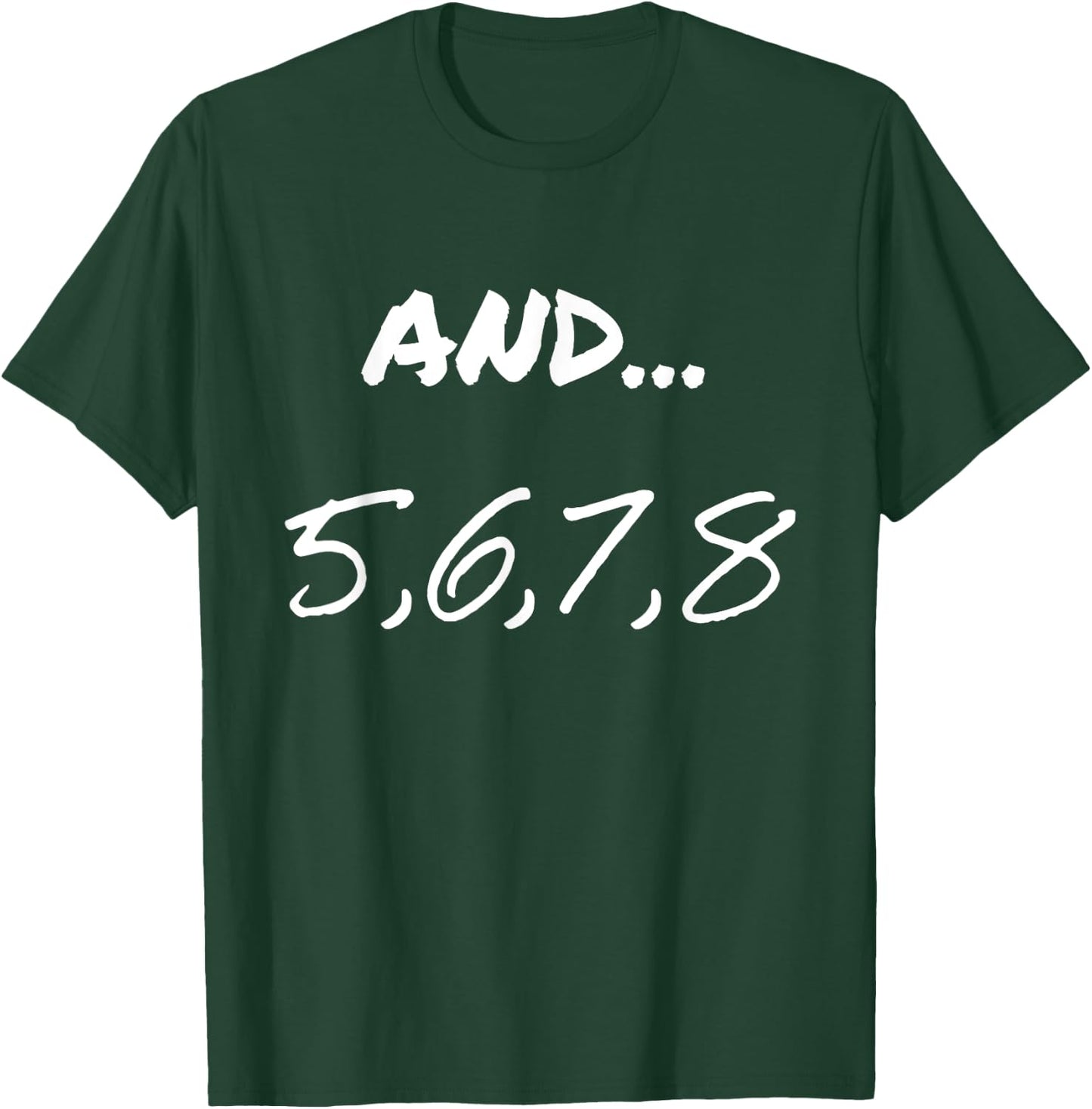 Funny Saying And 5, 6, 7, 8, Dance Theater Dancing Men Women T-Shirt - T-Shirt | Forest