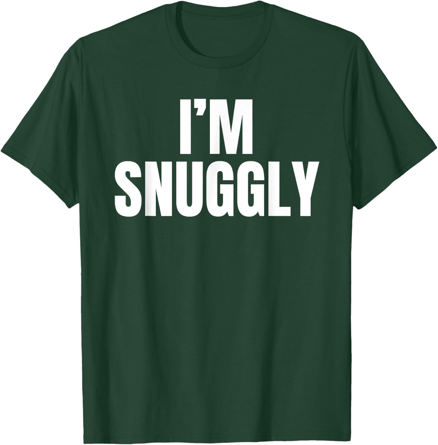 I'm Snuggly Funny Girlfriend Boyfriend Gift Father's Day T-Shirt - T-Shirt | Forest