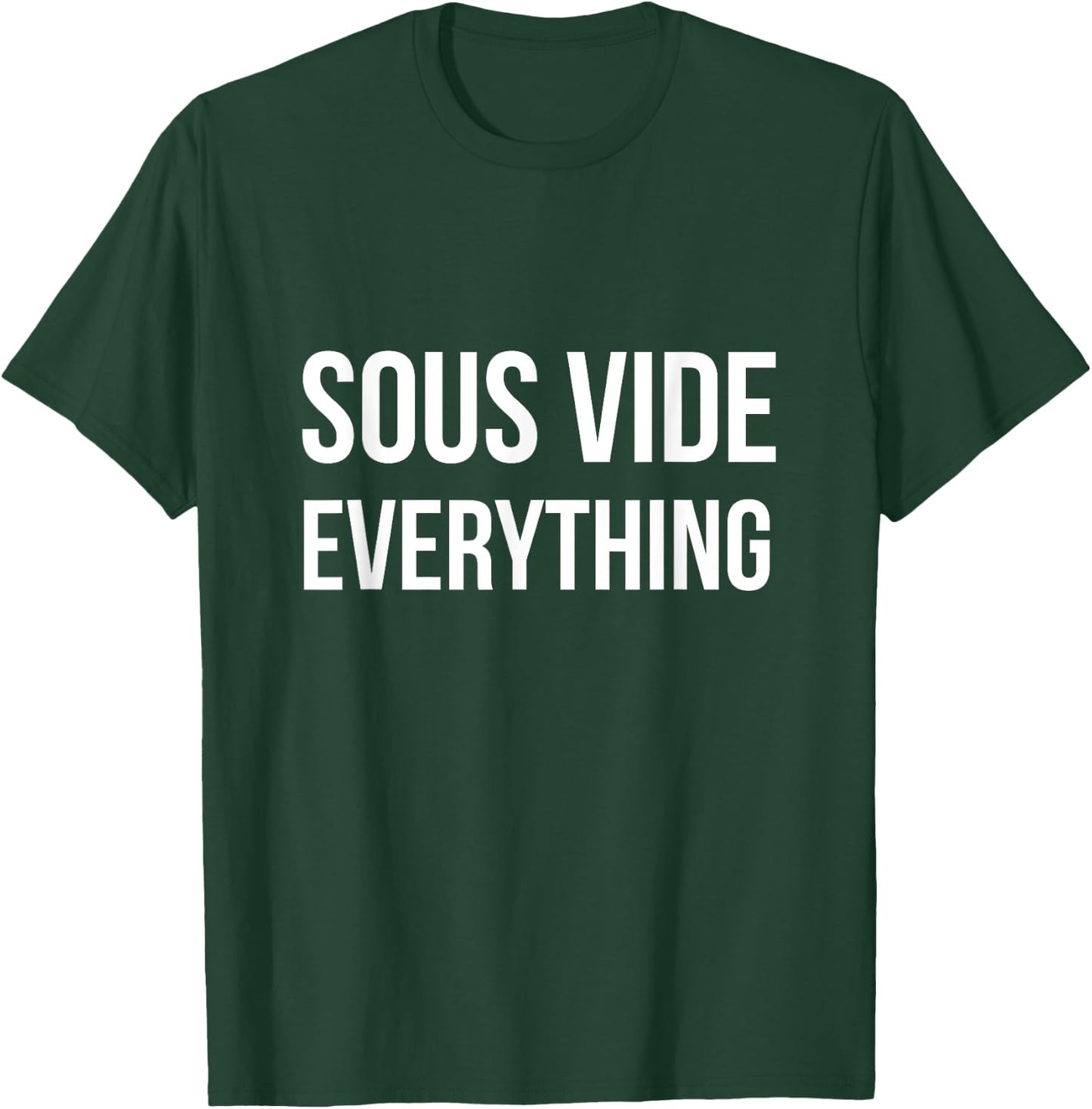 Sous Vide EVERYTHING | Funny Sous Vide Shirt T-Shirt - T-Shirt | Forest