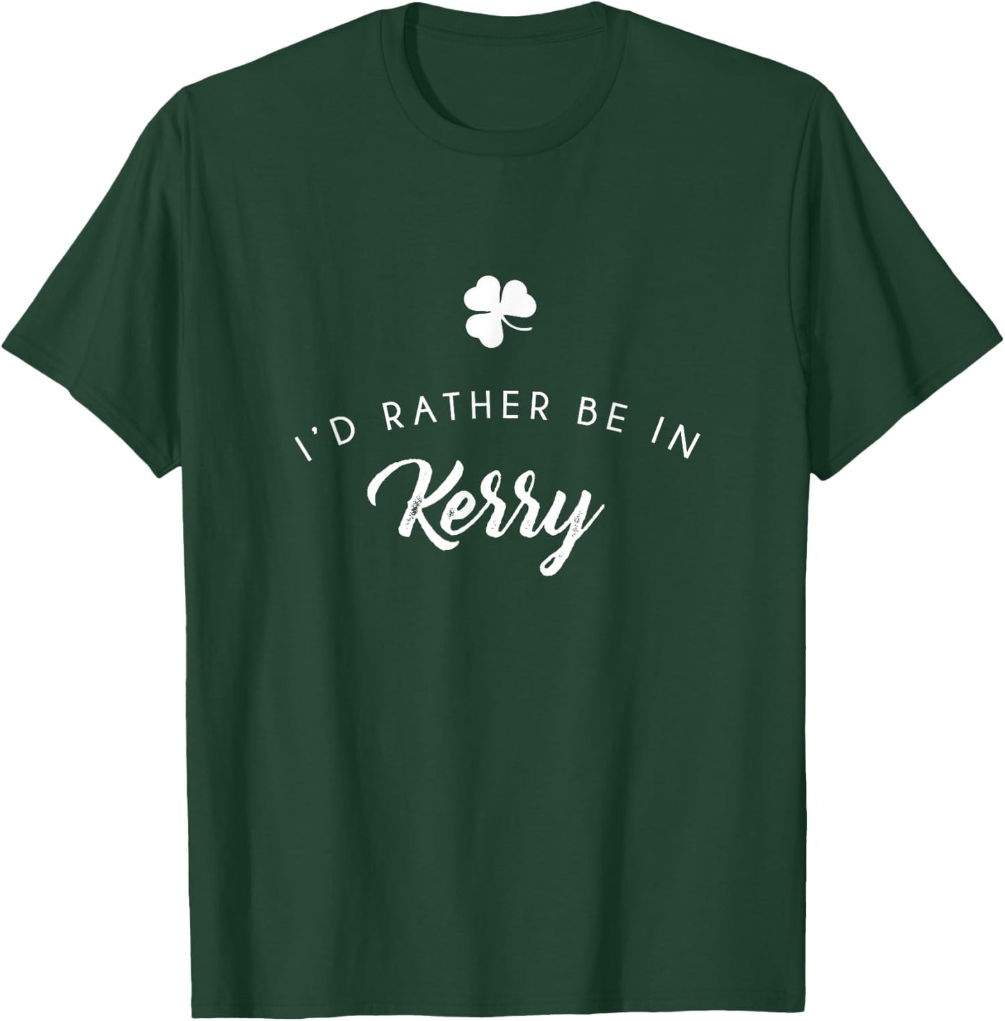 I'd Rather Be In Kerry Shirt, Funny St. Patrick's Day Gift T-Shirt - T-Shirt | Forest