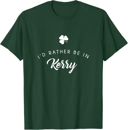 I'd Rather Be In Kerry Shirt, Funny St. Patrick's Day Gift T-Shirt - T-Shirt | Forest