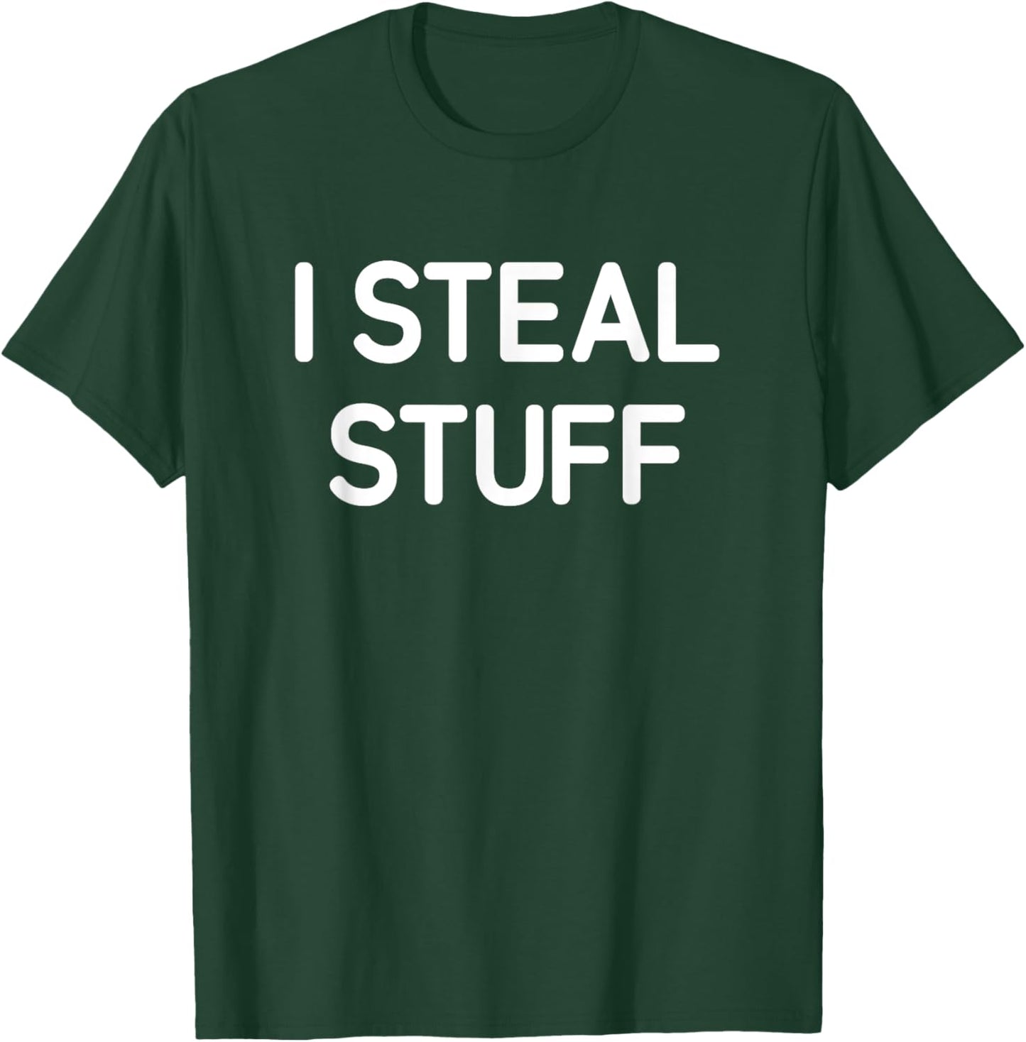 I Steal Stuff, Funny, Jokes, Sarcastic T-Shirt - T-Shirt | Forest
