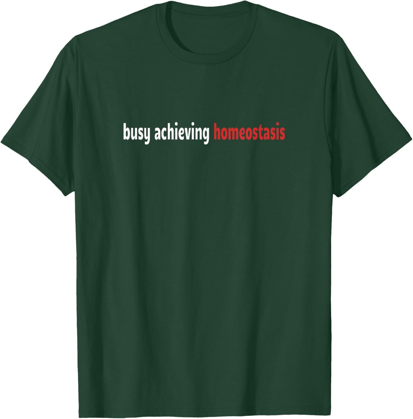 Funny Healthcare - Busy Achieving Homeostasis - Funny T-Shirt - T-Shirt | Forest