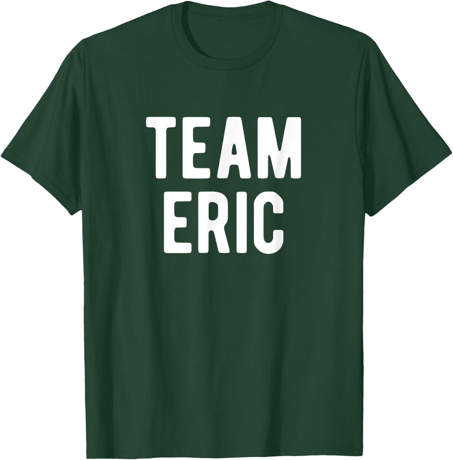 Team Eric Support Family Member Favorite Named Eric T-Shirt - T-Shirt | Forest