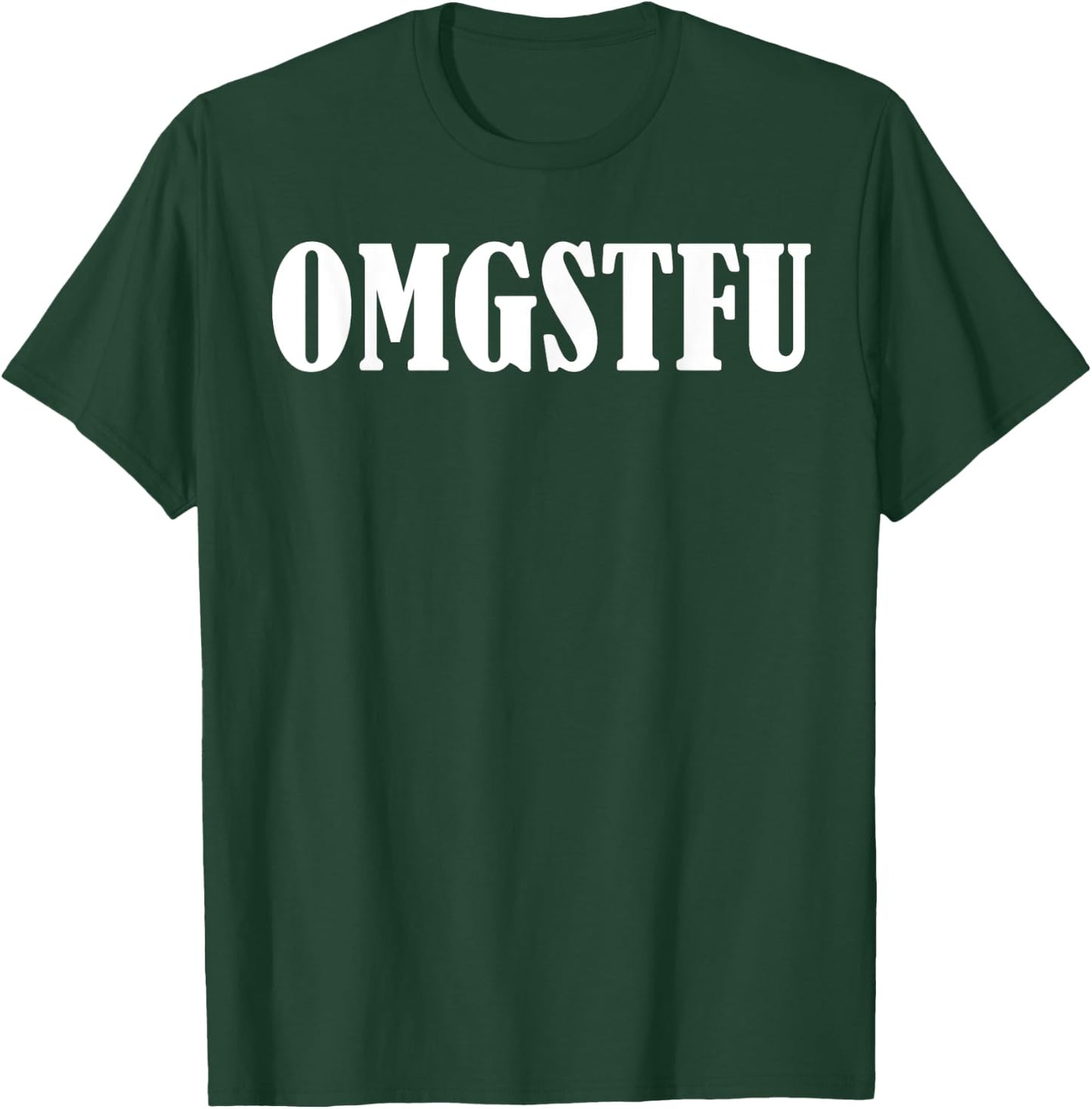 Omgstfu T-Shirt - T-Shirt | Forest
