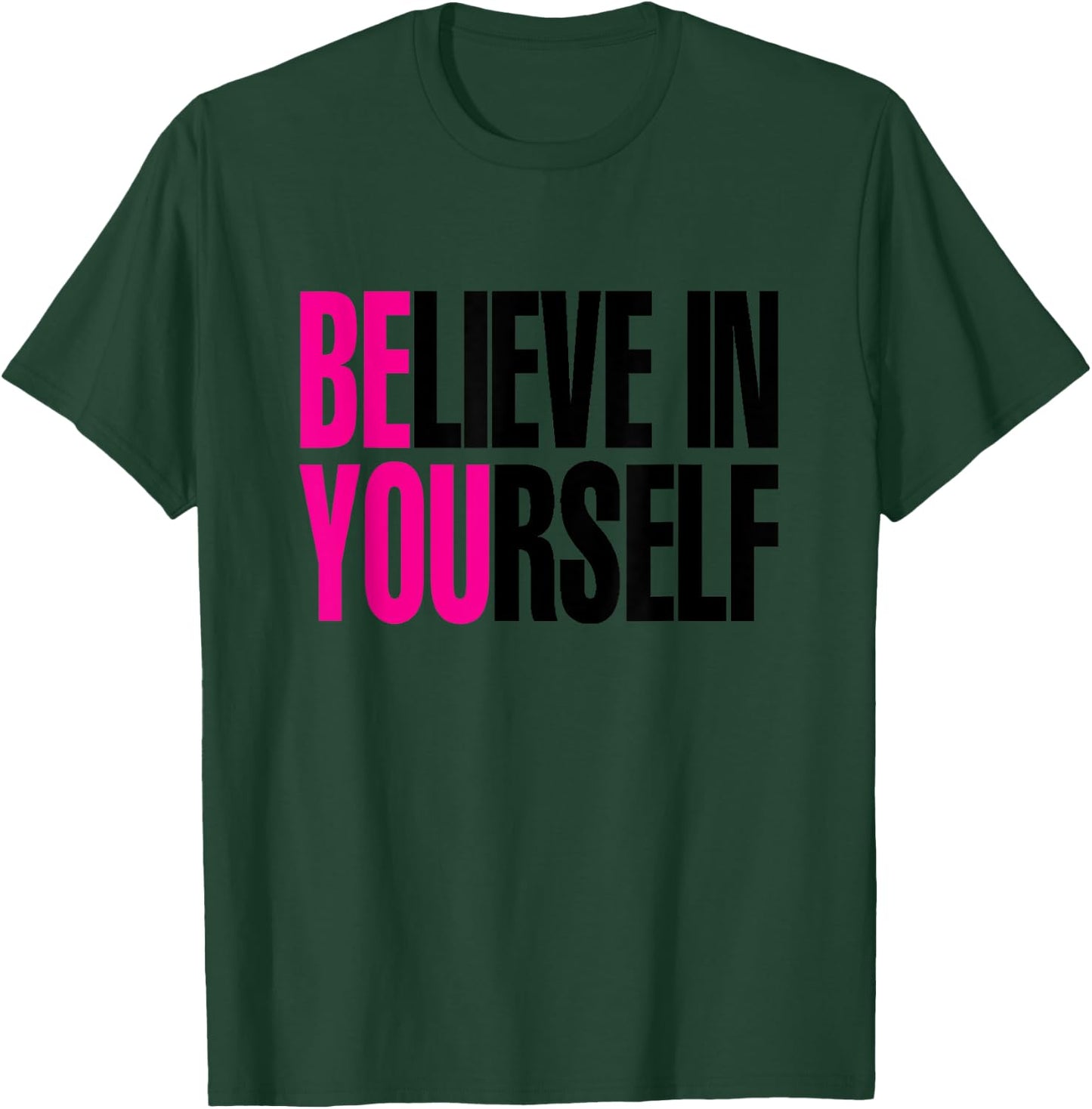 Believe in Yourself, Be You T-Shirt - T-Shirt | Forest