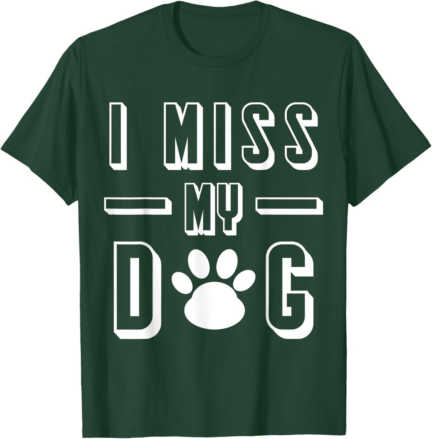 I Miss My Dog Funny Sarcastic Animal Lover T-Shirt - T-Shirt | Forest