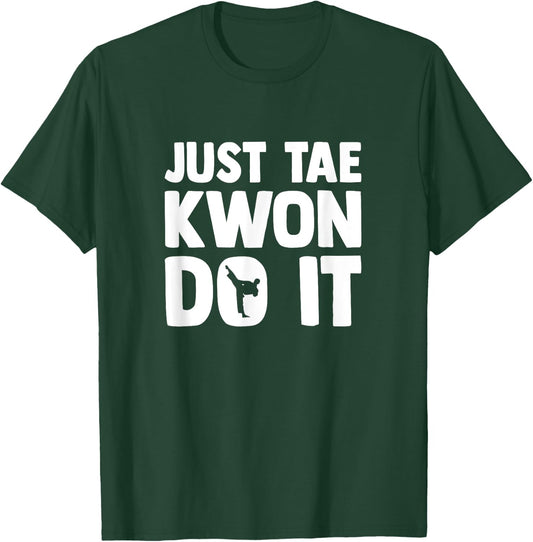 Taekwondo Saying Tae Kwon Do Funny Taekwondo T-Shirt - T-Shirt | Forest