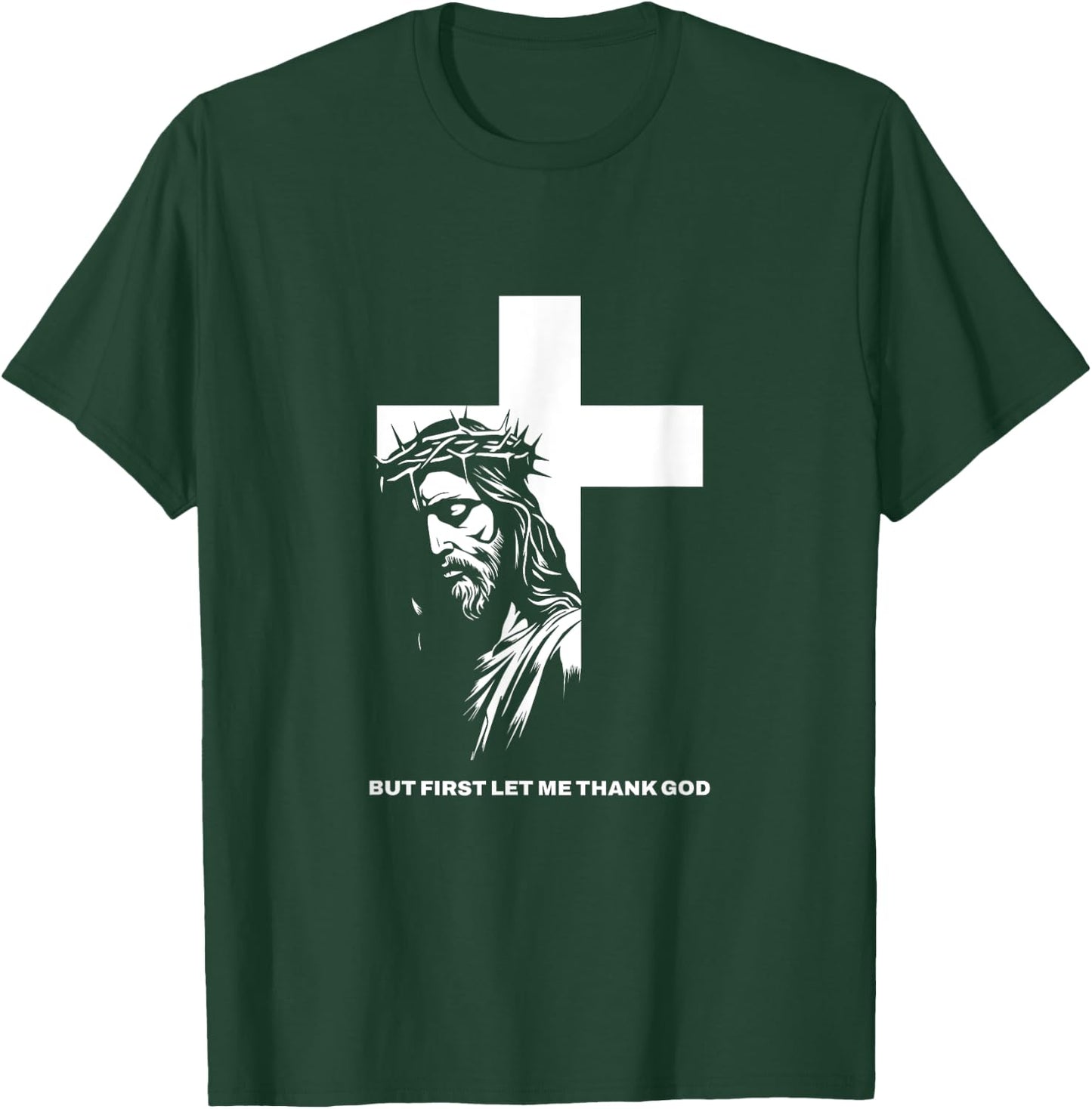 But First Let Me Thank God Design for Christian Women Men T-Shirt - T-Shirt | Forest