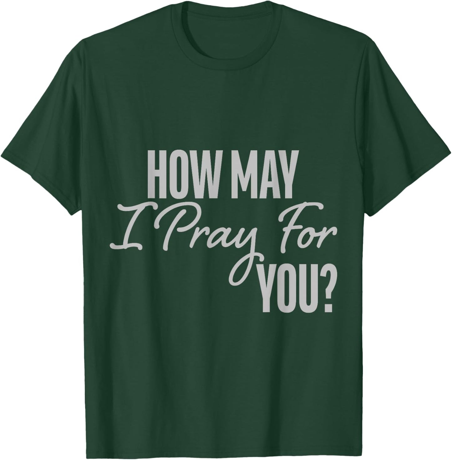 How May I Pray for You Christian Prayer Gifts T-Shirt - T-Shirt | Forest