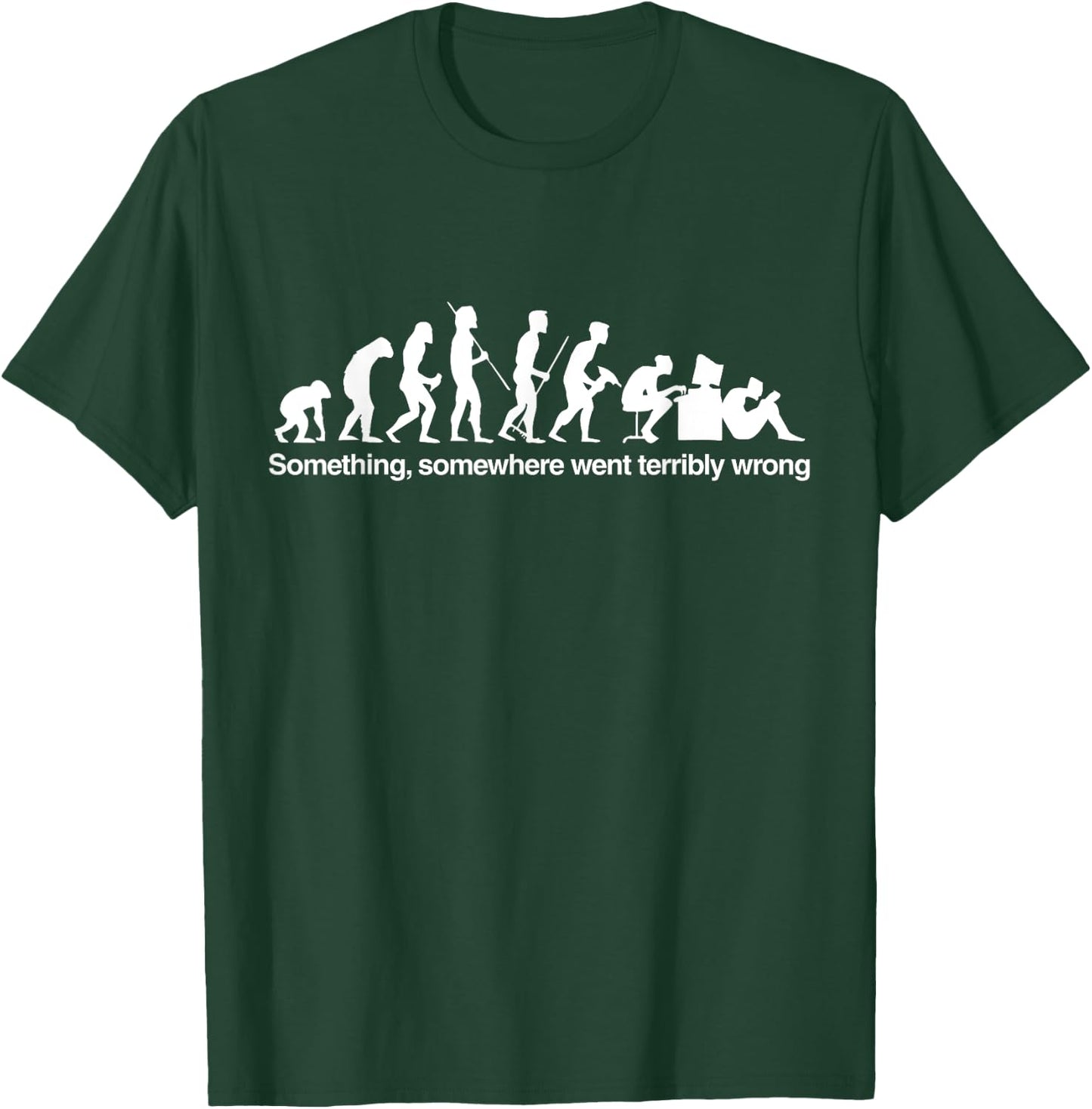 Something Somewhere Wrong Funny Humor Quotes T-Shirt - T-Shirt | Forest