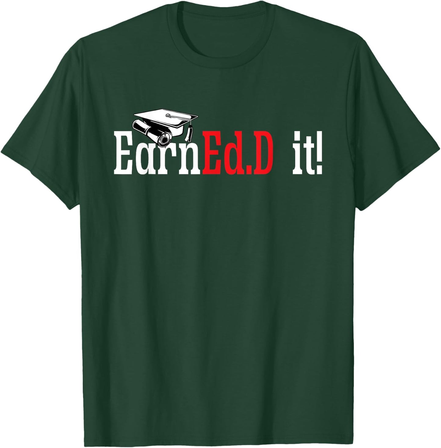 Ed.D. Doctorate Graduation EarnEd.D. It Doctor of Education T-Shirt - T-Shirt | Forest
