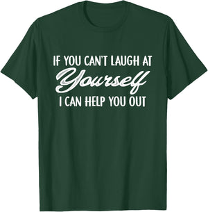 If You Can't Laugh At Yourself I Can Help You Out Funny T-Shirt - T-Shirt | Forest
