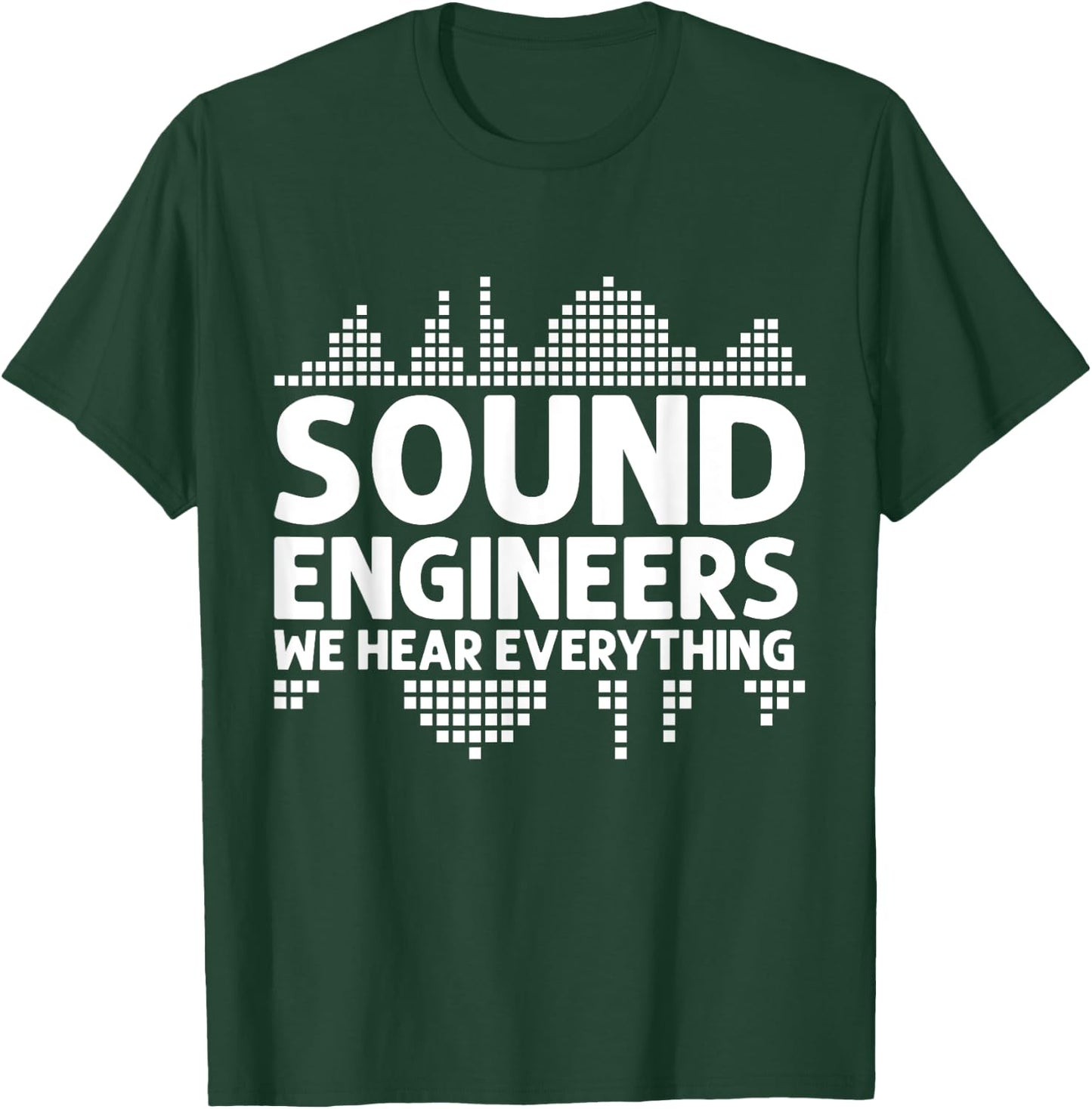We hear Everything Sound Engineer T-Shirt - T-Shirt | Forest