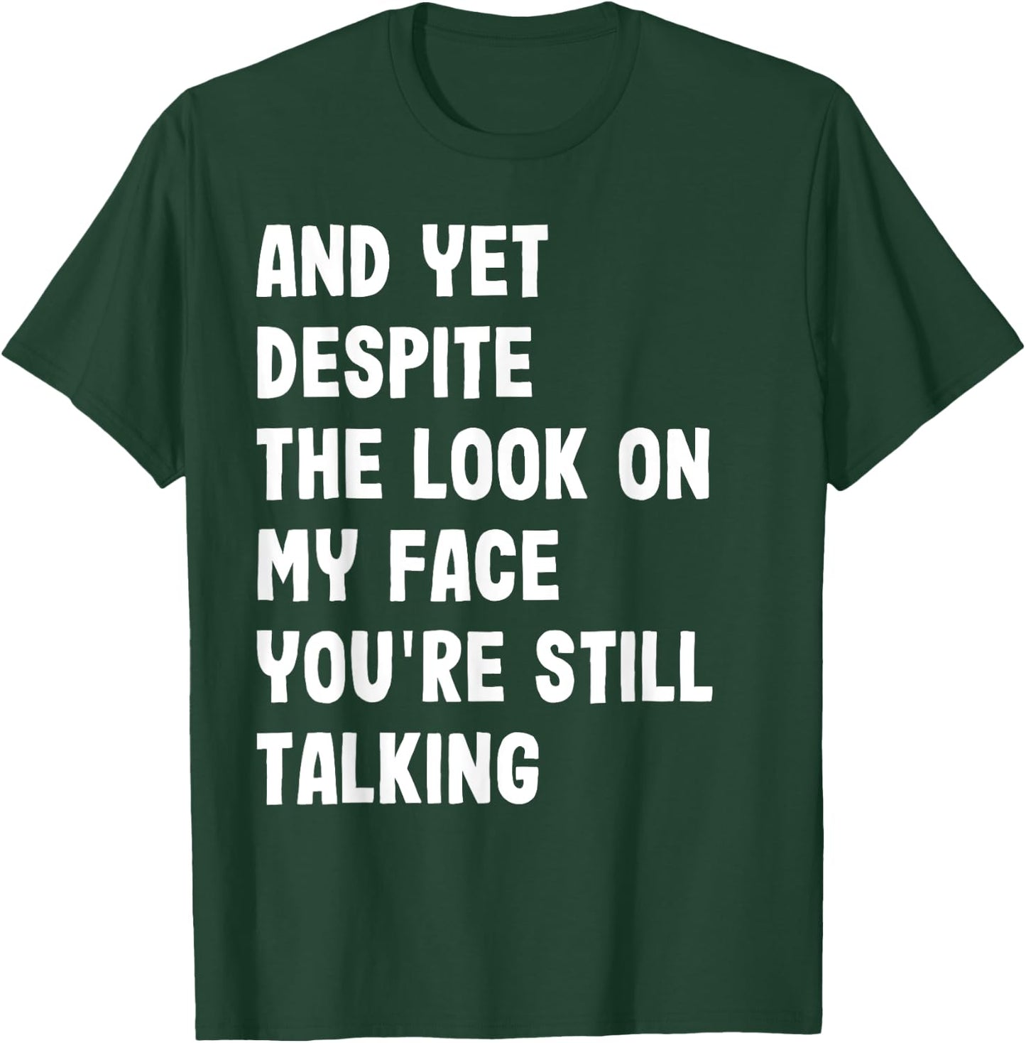 And Yet Despite My Look On Face Still Talking Funny Saying T-Shirt - T-Shirt | Forest