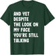 And Yet Despite My Look On Face Still Talking Funny Saying T-Shirt - T-Shirt | Forest
