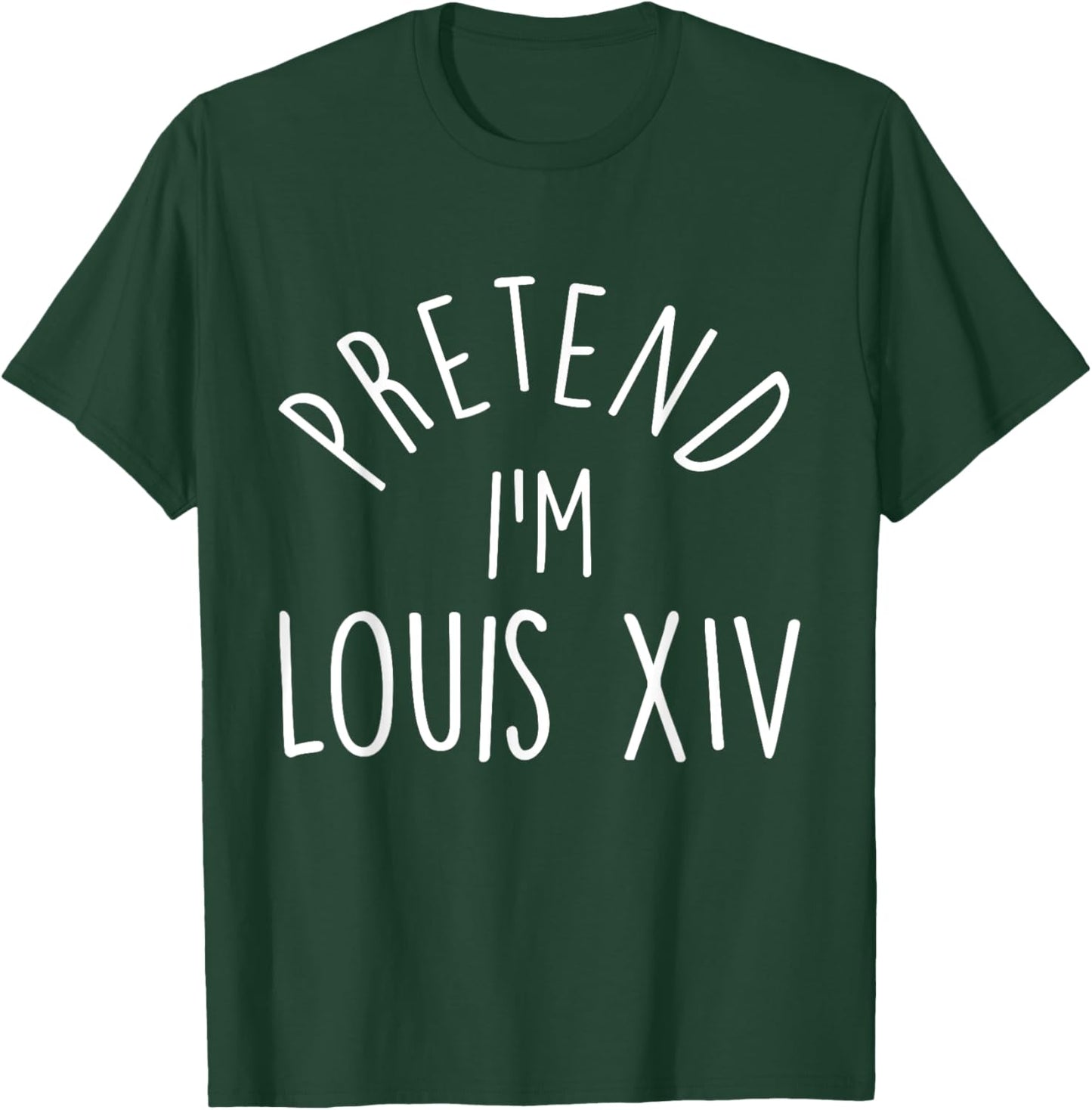 Pretend I'm Louis XIV Easy Halloween Costume T-Shirt - T-Shirt | Forest