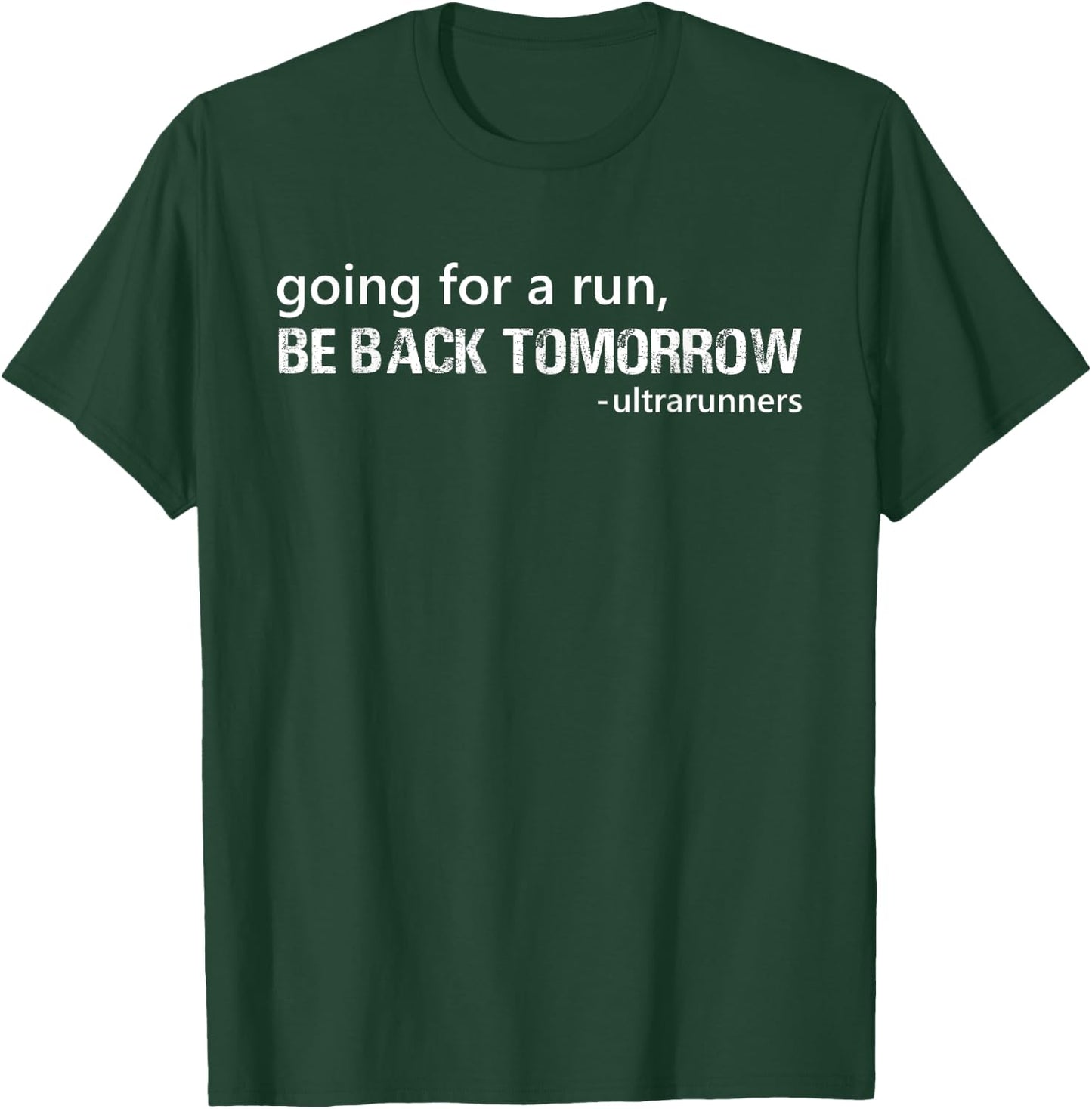 Going For A Run Be Back Tomorrow Ultrarunners Funny Runner T-Shirt - T-Shirt | Forest