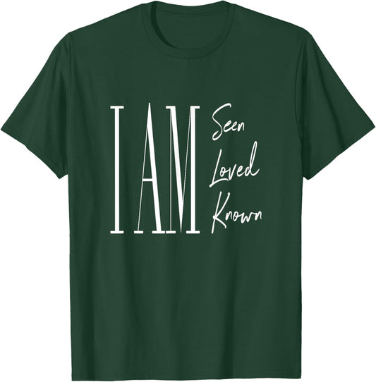 I am seen, loved, and known T-Shirt - T-Shirt | Forest