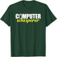 Techie Shirts Computer Whisperer Nerds Christmas Gifts T-Shirt - T-Shirt | Forest