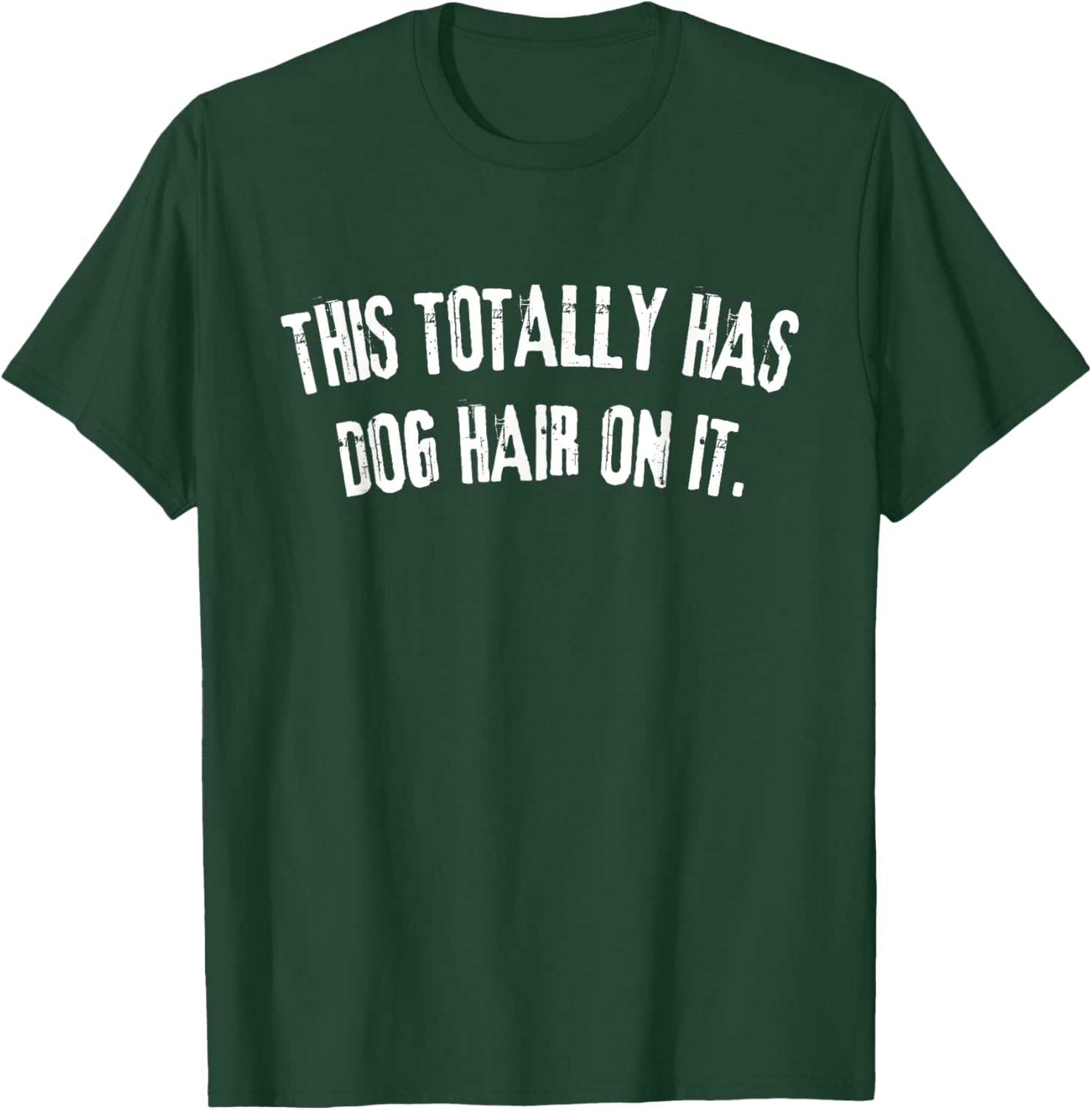 This Totally Has Dog Hair On It Funny Dog Lovers Dog Quote Women T-Shirt - T-Shirt | Forest