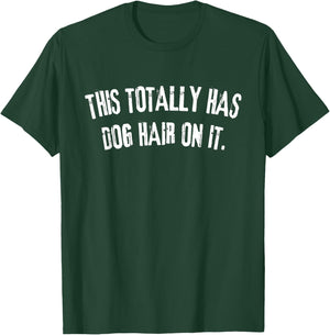 This Totally Has Dog Hair On It Funny Dog Lovers Dog Quote Women T-Shirt - T-Shirt | Forest