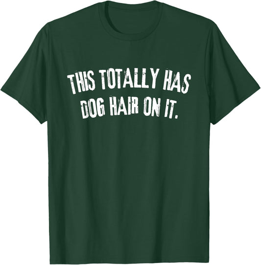 This Totally Has Dog Hair On It Funny Dog Lovers Dog Quote Women T-Shirt - T-Shirt | Forest