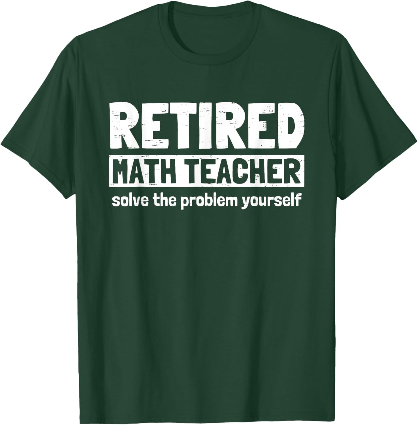 Retro Retired Math Teacher Solve The Problem Yourself Funny Men Women T-Shirt - T-Shirt | Forest