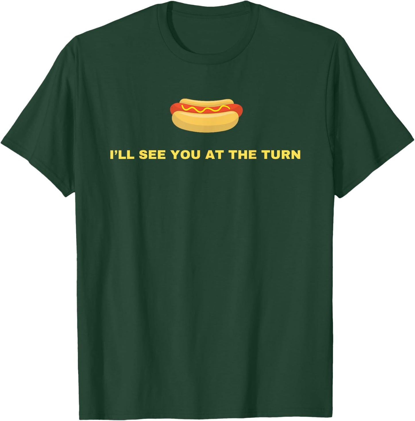 I'll See You At The Turn - Funny Golf Hot Dog Joke Glizzy Men Women Girls Kids T-Shirt - T-Shirt | Forest