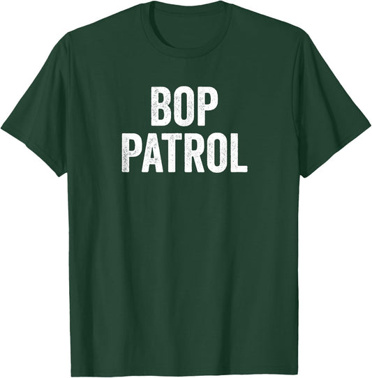 Funny Bop Patrol T-Shirt - T-Shirt | Forest