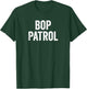 Funny Bop Patrol T-Shirt - T-Shirt | Forest