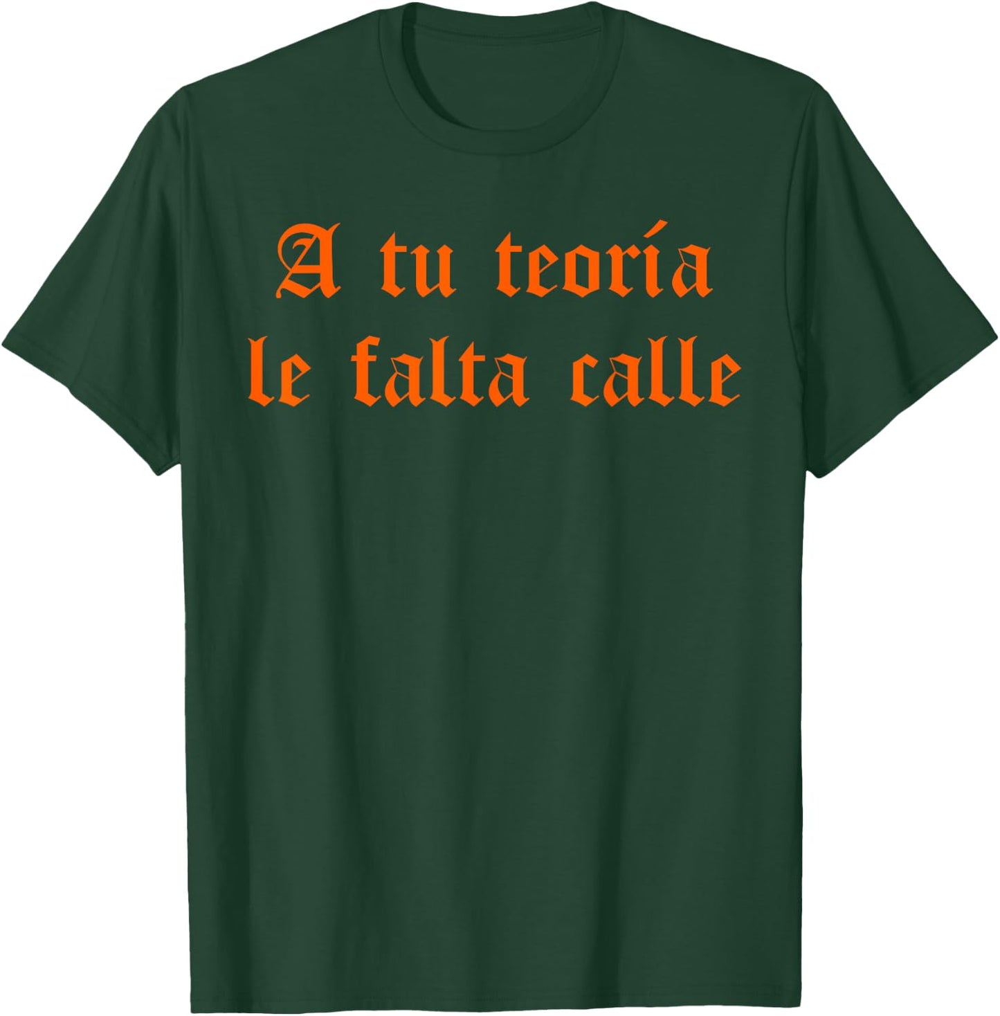 A tu teoría le falta calle T-Shirt - T-Shirt | Forest