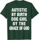 Autistic By Birth Dog Girl By The Grace Of God T-Shirt - T-Shirt | Forest
