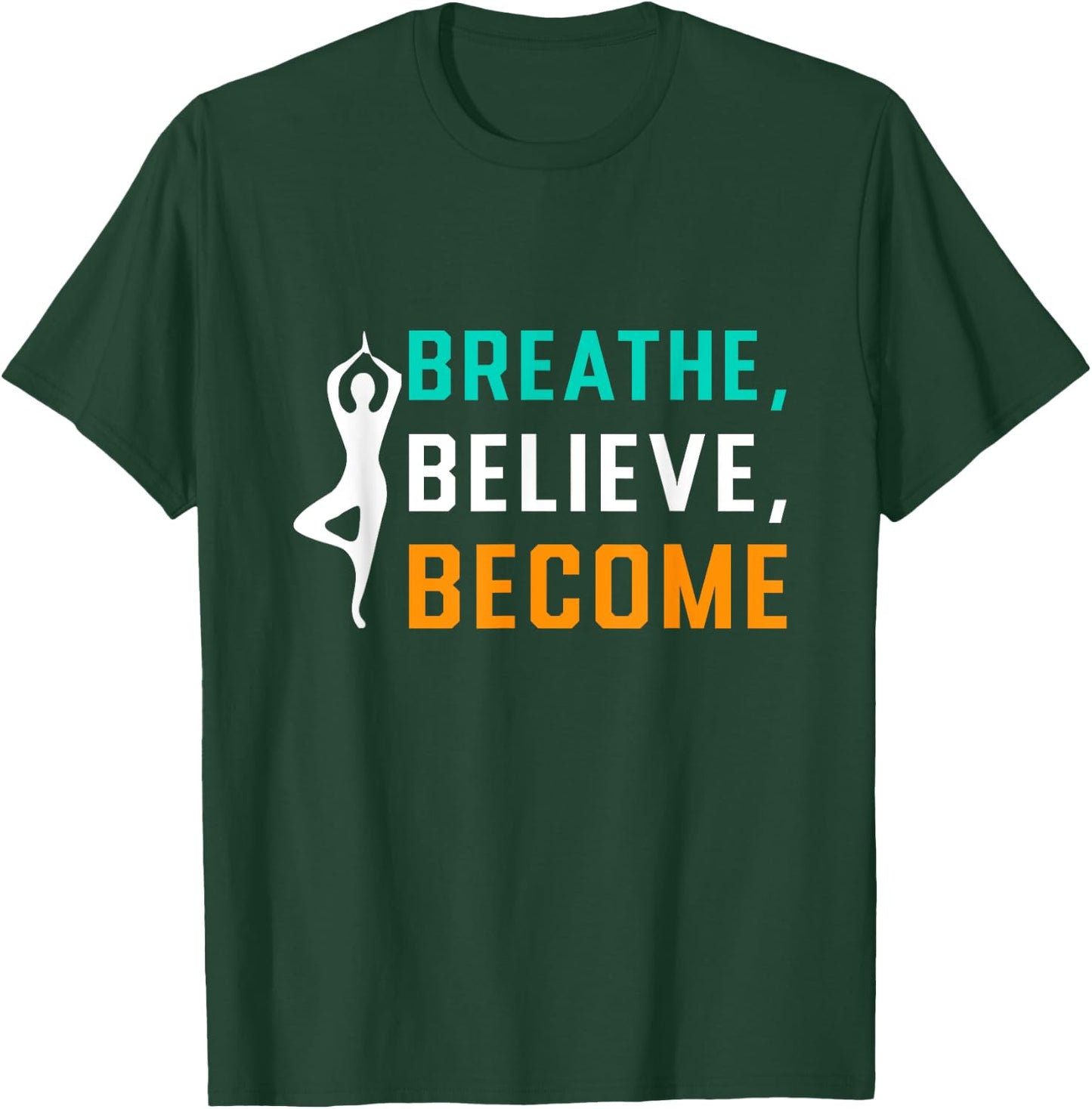 Breathe, Believe, Become T-Shirt - T-Shirt | Forest